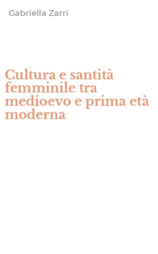 Cultura e santit&agrave; femminile tra medioevo e prima et&agrave; moderna
