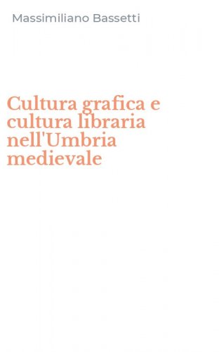 Cultura grafica e cultura libraria nell'Umbria medievale