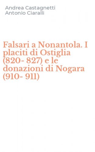 Falsari a Nonantola. I placiti di Ostiglia (820-827) e le donazioni di Nogara (910-911)