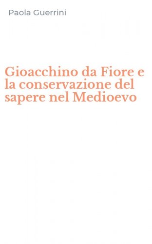 Gioacchino da Fiore e la conservazione del sapere nel Medioevo