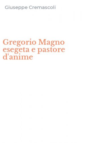 Gregorio Magno esegeta e pastore d'anime