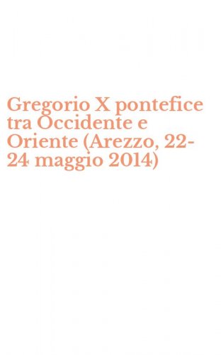 Gregorio X pontefice tra Occidente e Oriente (Arezzo, 22-24 maggio 2014)
