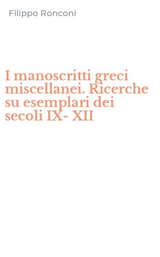 I manoscritti greci miscellanei. Ricerche su esemplari dei secoli IX-XII