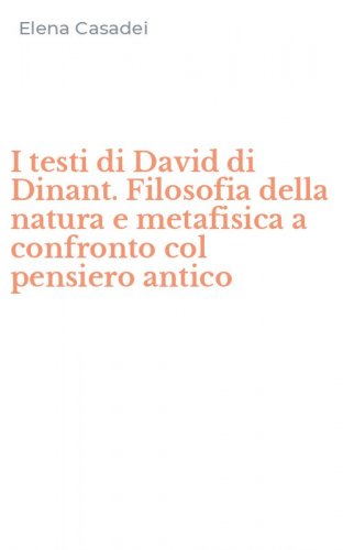 I testi di David di Dinant. Filosofia della natura e metafisica a confronto col pensiero antico