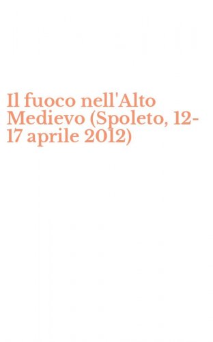 Il fuoco nell'Alto Medievo (Spoleto, 12-17 aprile 2012)