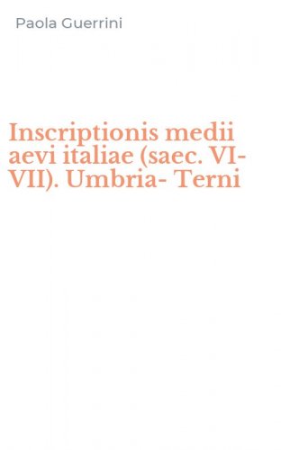 Inscriptionis medii aevi italiae (saec. VI-VII). Umbria-Terni