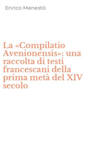 La «Compilatio Avenionensis»: una raccolta di testi francescani della prima metà del XIV secolo