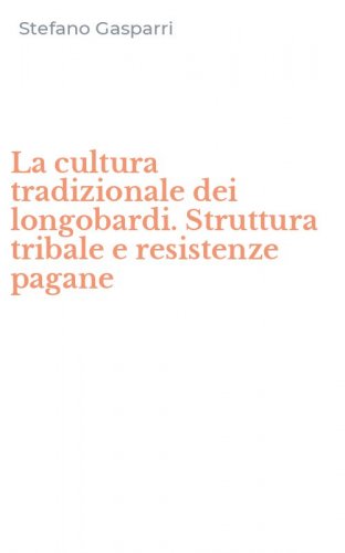 La cultura tradizionale dei longobardi. Struttura tribale e resistenze pagane