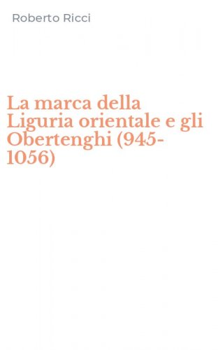 La marca della Liguria orientale e gli Obertenghi (945-1056)