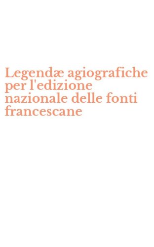 Legend&aelig; agiografiche per l'edizione nazionale delle fonti francescane