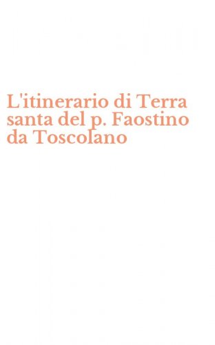L'itinerario di Terra santa del p. Faostino da Toscolano