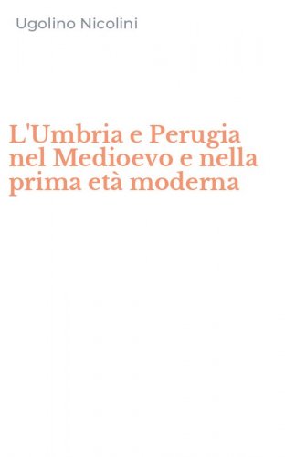 L'Umbria e Perugia nel Medioevo e nella prima et&agrave; moderna