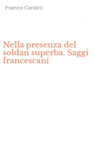 Nella presenza del soldan superba. Saggi francescani