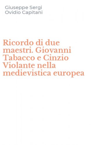 Ricordo di due maestri. Giovanni Tabacco e Cinzio Violante nella medievistica europea