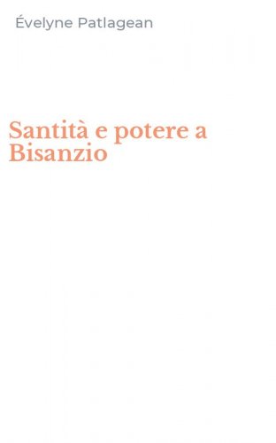 Santit&agrave; e potere a Bisanzio