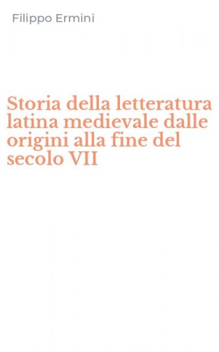 Storia della letteratura latina medievale dalle origini alla fine del secolo VII