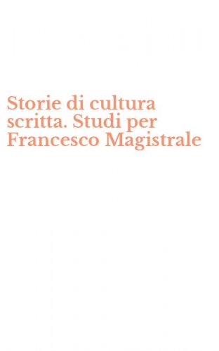 Storie di cultura scritta. Studi per Francesco Magistrale
