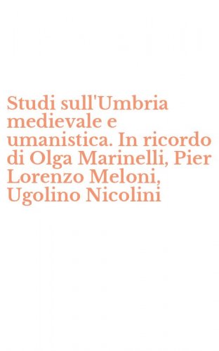 Studi sull'Umbria medievale e umanistica. In ricordo di Olga Marinelli, Pier Lorenzo Meloni, Ugolino Nicolini
