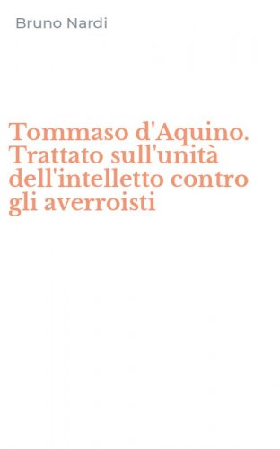 Tommaso d'Aquino. Trattato sull'unit&agrave; dell'intelletto contro gli averroisti