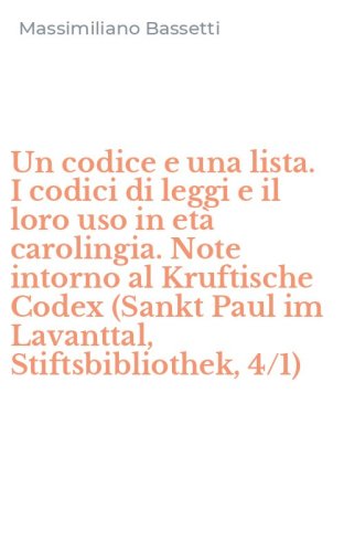 Un codice e una lista. I codici di leggi e il loro uso in et&agrave; carolingia. Note intorno al Kruftische Codex (Sankt Paul im Lavanttal, Stiftsbibliothek, 4/1)