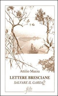 Lettere bresciane. Salvare il Garda