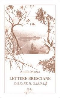Lettere bresciane. Salvare il Garda