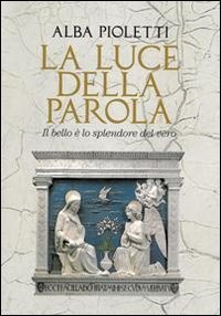 La luce della parola. Il bello &egrave; lo splendore del vero