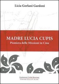 Madre Lucia Cupis. Pioniera delle missioni in Cina