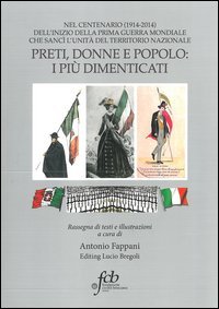 Preti, donne e popolo. I pi&ugrave; dimenticati nel centenario (1914-2014)