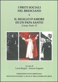 I preti sociali nel bresciano e il sigillo d'amore di un papa Santo. Il beato Paolo VI