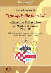 &laquo;Quisquis ille fuerit...&raquo;. Giuseppe Pallavicino dei marchesi di Varrano (1523-1575)