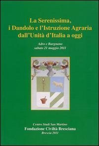 La Serenissima, i Dandolo e l'istruzione agraria dall'unit&agrave; d'Italia ad oggi