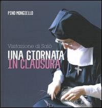Visitazione di Sal&ograve;. Una giornata in clausura