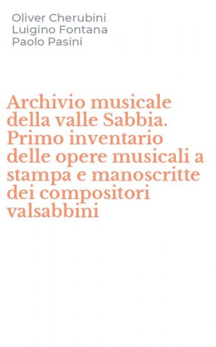 Archivio musicale della valle Sabbia. Primo inventario delle opere musicali a stampa e manoscritte dei compositori valsabbini