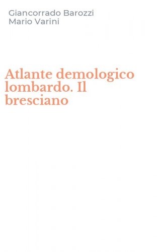Atlante demologico lombardo. Il bresciano