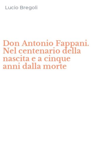 Don Antonio Fappani. Nel centenario della nascita e a cinque anni dalla morte