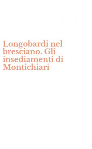 Longobardi nel bresciano. Gli insediamenti di Montichiari