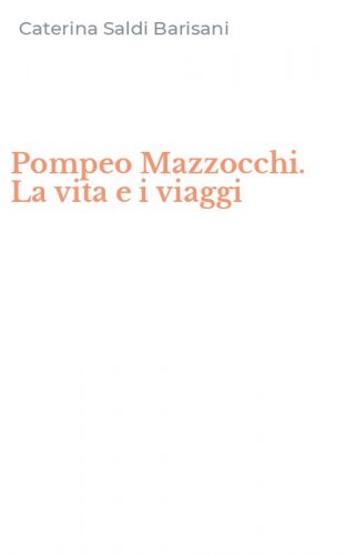Pompeo Mazzocchi. La vita e i viaggi