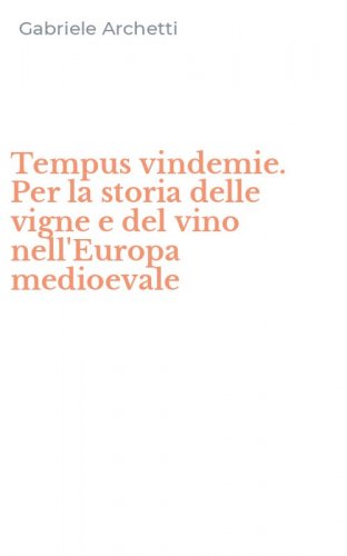 Tempus vindemie. Per la storia delle vigne e del vino nell'Europa medioevale