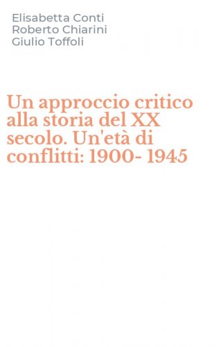 Un approccio critico alla storia del XX secolo. Un'et&agrave; di conflitti: 1900-1945