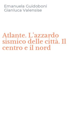 Atlante. L'azzardo sismico delle citt&agrave;. Il centro e il nord