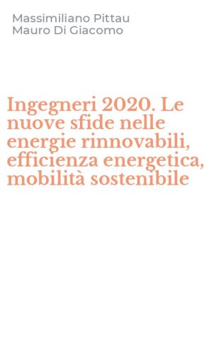 Ingegneri 2020. Le nuove sfide nelle energie rinnovabili, efficienza energetica, mobilit&agrave; sostenibile