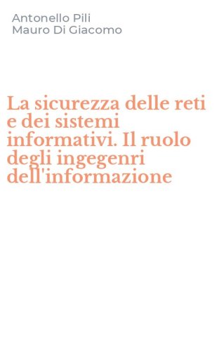 La sicurezza delle reti e dei sistemi informativi. Il ruolo degli ingegenri dell'informazione