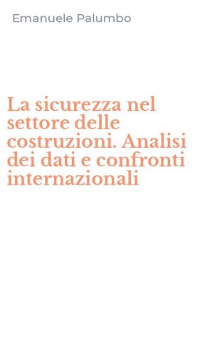 La sicurezza nel settore delle costruzioni. Analisi dei dati e confronti internazionali