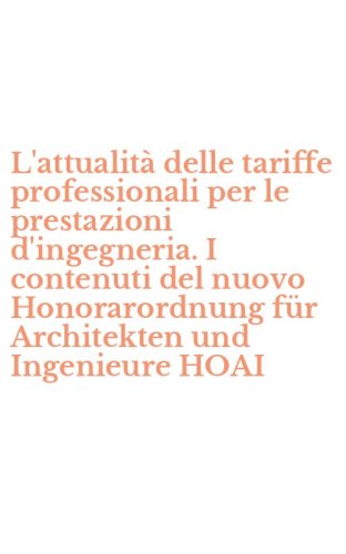 L'attualit&agrave; delle tariffe professionali per le prestazioni d'ingegneria. I contenuti del nuovo Honorarordnung f&uuml;r Architekten und Ingenieure HOAI