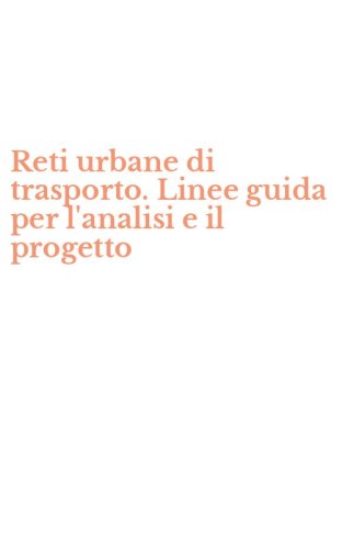 Reti urbane di trasporto. Linee guida per l'analisi e il progetto
