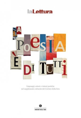 La poesia &egrave; di tutti. Linguaggi, azioni e visioni poetiche nel supplemento culturale del Corriere della Sera