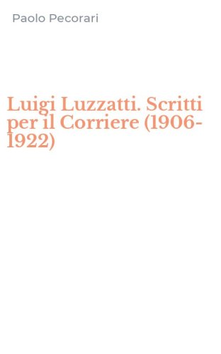 Luigi Luzzatti. Scritti per il Corriere (1906-1922)