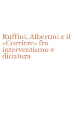 Ruffini, Albertini e il &laquo;Corriere&raquo; fra interventismo e dittatura