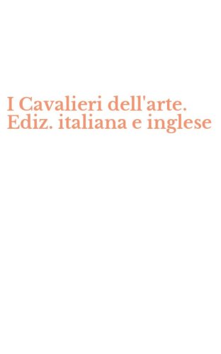 I Cavalieri dell'arte. Ediz. italiana e inglese